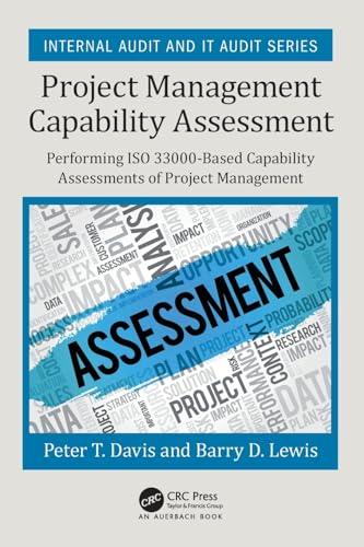 9781138298521: Project Management Capability Assessment: Performing ISO 33000-Based Capability Assessments of Project Management (Security, Audit and Leadership Series)