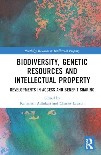 9781138298620: Biodiversity, Genetic Resources and Intellectual Property: Developments in Access and Benefit Sharing (Routledge Research in Intellectual Property)