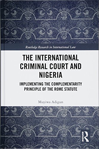 Imagen de archivo de The International Criminal Court and Nigeria: Implementing the Complementarity Principle of the Rome Statute (Routledge Research in International Law) a la venta por Reuseabook