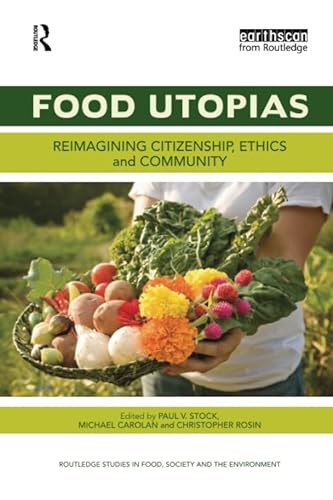 9781138299337: Food Utopias: Reimagining citizenship, ethics and community (Routledge Studies in Food, Society and the Environment)
