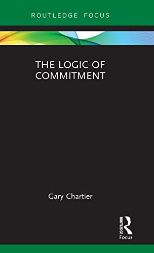 Beispielbild fr The Logic of Commitment (Routledge Focus on Philosophy) zum Verkauf von Chiron Media