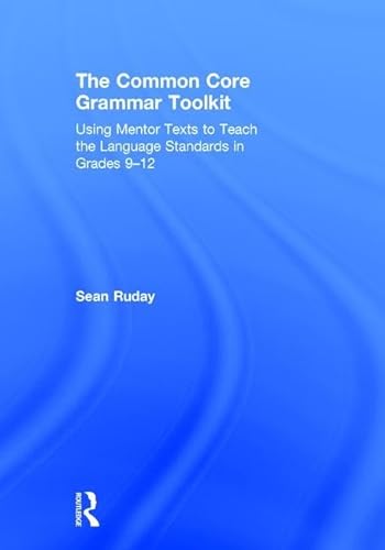 Stock image for The Common Core Grammar Toolkit: Using Mentor Texts to Teach the Language Standards in Grades 9-12 for sale by Chiron Media