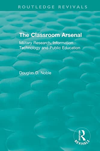 Stock image for The Classroom Arsenal: Military Research, Information Technology and Public Education for sale by Blackwell's