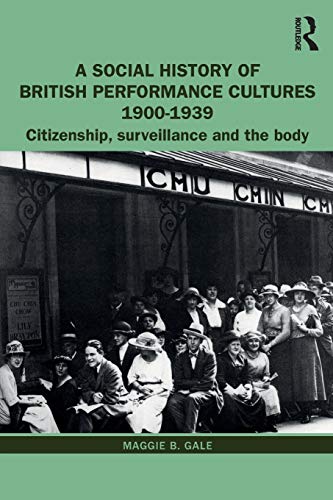 Stock image for A Social History of British Performance Cultures 1900-1939: Citizenship, surveillance and the body for sale by GF Books, Inc.