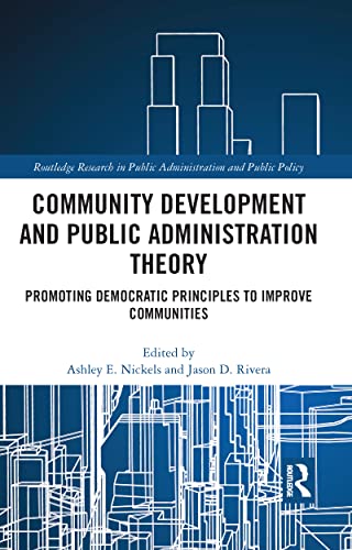 Stock image for Community Development and Public Administration Theory: Promoting Democratic Principles to Improve Communities (Routledge Research in Public Administration and Public Policy) for sale by Chiron Media
