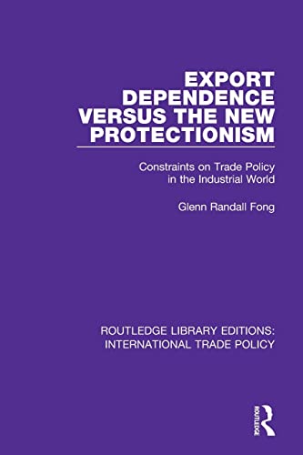 Beispielbild fr Export Dependence versus the New Protectionism: Constraints on Trade Policy in the Industrial World zum Verkauf von Blackwell's