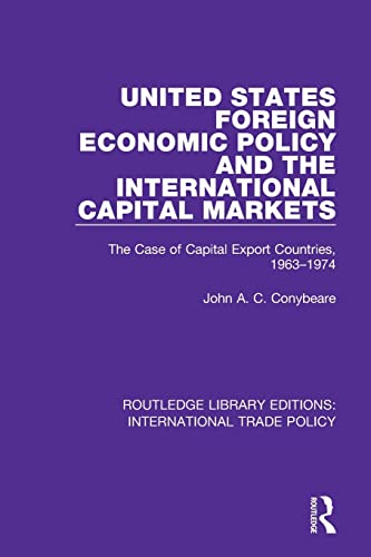 Beispielbild fr United States Foreign Economic Policy and the International Capital Markets: The Case of Capital Export Countries, 1963-1974 zum Verkauf von Blackwell's