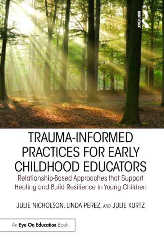 Stock image for Trauma-Informed Practices for Early Childhood Educators: Relationship-Based Approaches that Support Healing and Build Resilience in Young Children for sale by Books From California