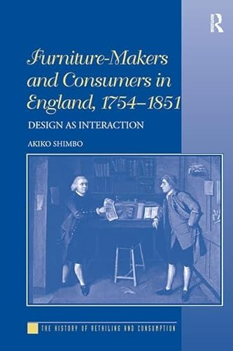 9781138307155: Furniture-Makers and Consumers in England, 1754–1851: Design as Interaction