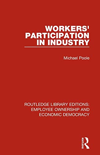 Stock image for Workers' Participation in Industry (Routledge Library Editions: Employee Ownership and Economic Democracy) for sale by Lucky's Textbooks