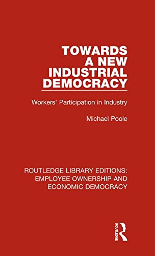 Beispielbild fr Towards a New Industrial Democracy: Workers' Participation in Industry (Routledge Library Editions: Employee Ownership and Economic Democracy) zum Verkauf von Books From California