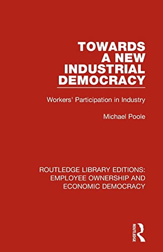 Stock image for Towards a New Industrial Democracy: Workers' Participation in Industry (Routledge Library Editions: Employee Ownership and Economic Democracy) for sale by Lucky's Textbooks