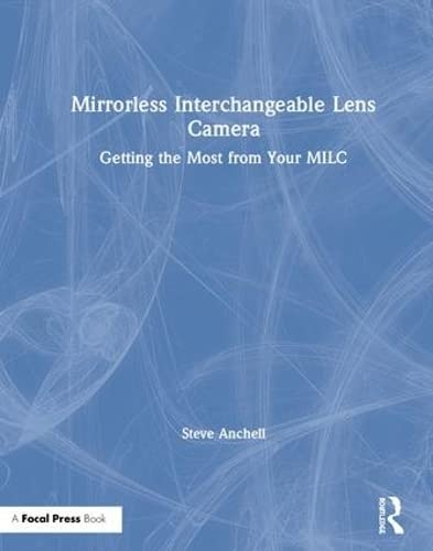 Imagen de archivo de Mirrorless Interchangeable Lens Camera: Getting the Most from Your MILC a la venta por Brook Bookstore