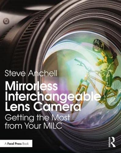 Imagen de archivo de Mirrorless Interchangeable Lens Camera: Getting the Most from Your MILC a la venta por GF Books, Inc.