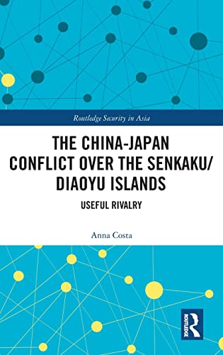 Beispielbild fr The China-Japan Conflict over the Senkaku/Diaoyu Islands: Useful Rivalry (Routledge Security in Asia Series) zum Verkauf von Reuseabook