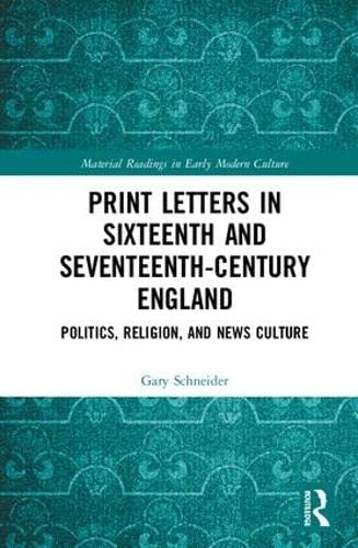 Stock image for Print Letters in Seventeenth-Century England: Politics, Religion, and News Culture (Material Readings in Early Modern Culture) for sale by Chiron Media