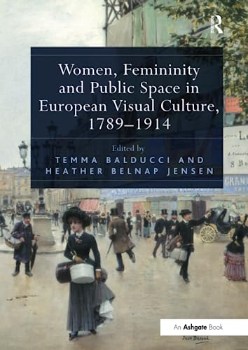 Beispielbild fr Women, Femininity and Public Space in European Visual Culture, 1789-1914 zum Verkauf von Blackwell's