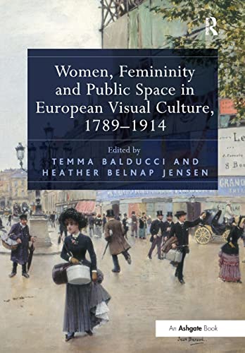 9781138310179: Women, Femininity and Public Space in European Visual Culture, 1789–1914