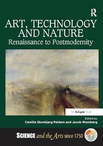 9781138310322: Art, Technology and Nature: Renaissance to Postmodernity (Science and the Arts since 1750)