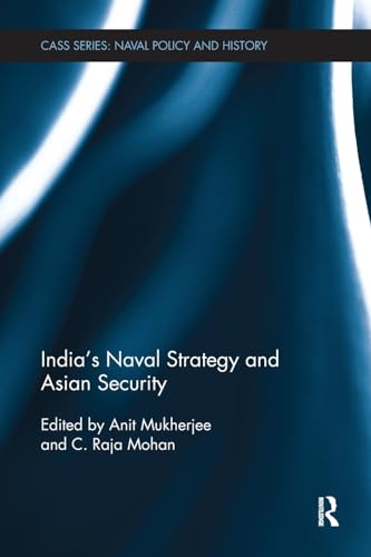 9781138310476: India's Naval Strategy and Asian Security (Cass Series: Naval Policy and History)