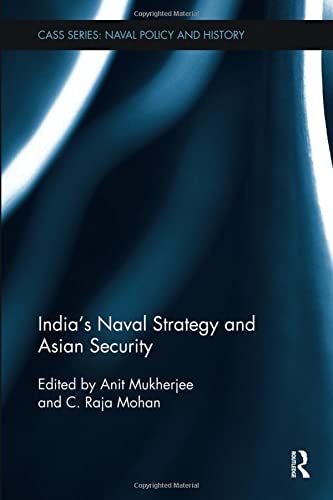 9781138310476: India's Naval Strategy and Asian Security (Cass Series: Naval Policy and History)
