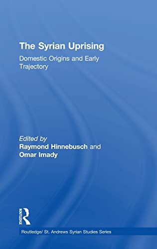 Stock image for The Syrian Uprising: Domestic Origins and Early Trajectory (Routledge/ St. Andrews Syrian Studies Series) for sale by Chiron Media