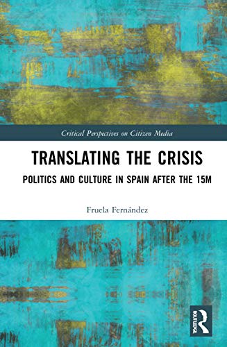 Beispielbild fr Translating the Crisis: Politics and Culture in Spain after the 15M (Critical Perspectives on Citizen Media) zum Verkauf von Chiron Media