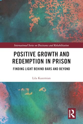 Beispielbild fr Positive Growth and Redemption in Prison: Finding Light Behind Bars and Beyond (International Series on Desistance and Rehabilitation) zum Verkauf von Chiron Media