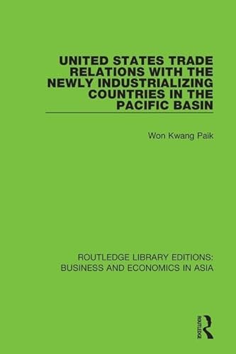 Stock image for United States Trade Relations With the Newly Industrializing Countries in the Pacific Basin for sale by Blackwell's