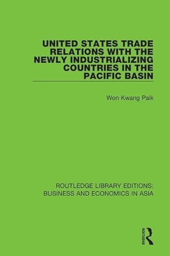 9781138312739: United States Trade Relations with the Newly Industrializing Countries in the Pacific Basin (Routledge Library Editions: Business and Economics in Asia)