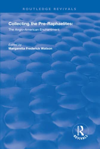 Stock image for Collecting the Pre-Raphaelites: The Anglo-American Enchantment (Routledge Revivals) for sale by Chiron Media