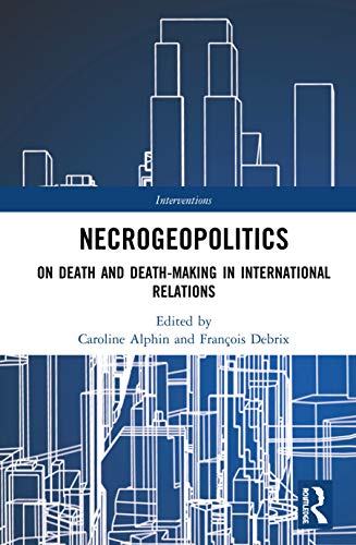 Imagen de archivo de Necrogeopolitics: On Death and Death-Making in International Relations (Interventions) a la venta por Reuseabook