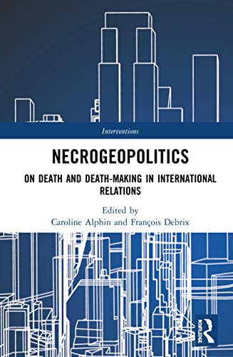 Stock image for Necrogeopolitics: On Death and Death-Making in International Relations (Interventions) for sale by Reuseabook