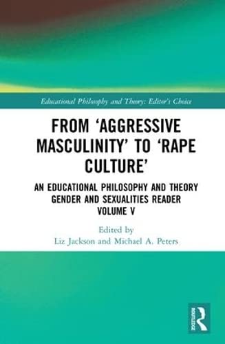 Imagen de archivo de From Aggressive Masculinity to Rape Culture: An Educational Philosophy and Theory Gender and Sexualities Reader, Volume V (Educational Philosophy and Theory: Editors Choice) a la venta por Big River Books