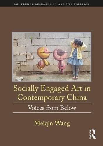 Beispielbild fr Socially Engaged Art in Contemporary China: Voices from Below (Routledge Research in Art and Politics) zum Verkauf von Reuseabook