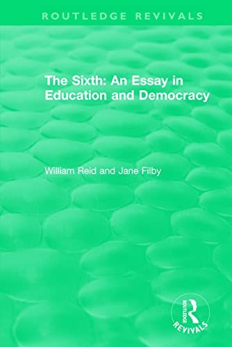 Imagen de archivo de The Sixth: An Essay in Education and Democracy (Routledge Revivals) a la venta por Chiron Media