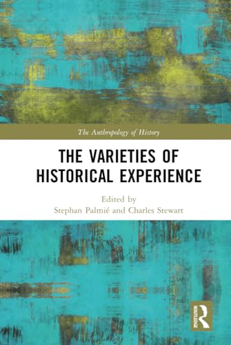 Stock image for The Varieties of Historical Experience (The Anthropology of History) for sale by Reuseabook