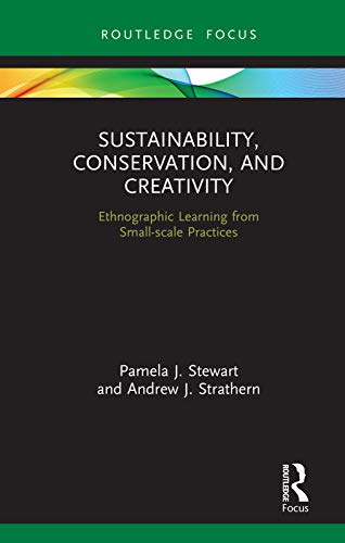 Beispielbild fr Sustainability, Conservation, and Creativity: Ethnographic Learning from Small-scale Practices (Routledge Focus on Environment and Sustainability) zum Verkauf von Reuseabook