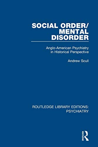 9781138315983: Social Order/Mental Disorder: Anglo-American Psychiatry in Historical Perspective (Routledge Library Editions: Psychiatry)