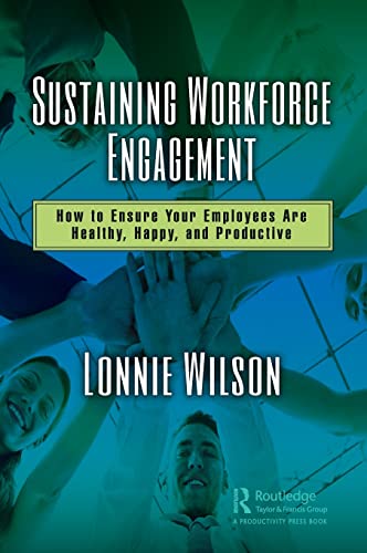 Stock image for Sustaining Workforce Engagement: How to Ensure Your Employees Are Healthy, Happy, and Productive for sale by Blackwell's