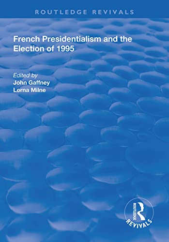 9781138316447: French Presidentialism and the Election of 1995 (Routledge Revivals)