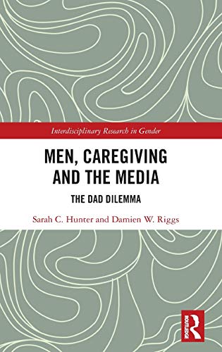 Imagen de archivo de Men, Caregiving and the Media: The Dad Dilemma (Interdisciplinary Research in Gender) a la venta por HPB-Red