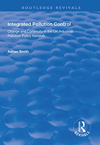 Stock image for Integrated Pollution Control: Change and Continuity in the UK Industrial Pollution Policy Network for sale by THE SAINT BOOKSTORE