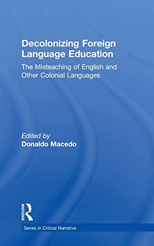 Stock image for Decolonizing Foreign Language Education: The Misteaching of English and Other Colonial Languages (Series in Critical Narrative) for sale by Lucky's Textbooks