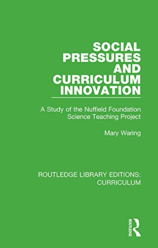 9781138322059: Social Pressures and Curriculum Innovation: A Study of the Nuffield Foundation Science Teaching Project (Routledge Library Editions: Curriculum)