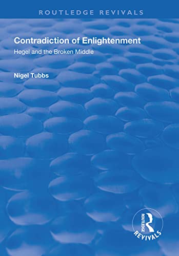 Beispielbild fr Contradiction of Enlightenment: Hegel and the Broken Middle (Routledge Revivals) zum Verkauf von Chiron Media