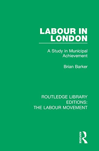 Beispielbild fr Labour in London: A Study in Municipal Achievement zum Verkauf von Blackwell's