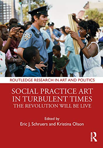 Stock image for Social Practice Art in Turbulent Times: The Revolution Will Be Live (Routledge Research in Art and Politics) for sale by Chiron Media