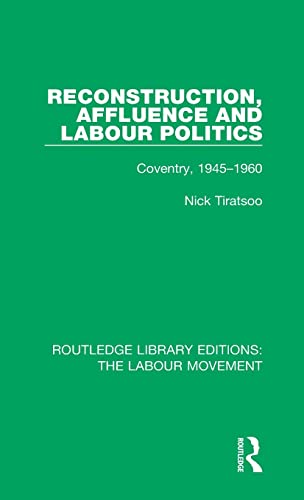 9781138326347: Reconstruction, Affluence and Labour Politics: Coventry, 1945-1960: 41 (Routledge Library Editions: The Labour Movement)