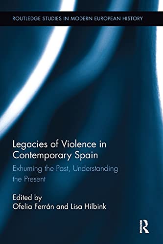 Imagen de archivo de Legacies of Violence in Contemporary Spain: Exhuming the Past, Understanding the Present a la venta por Blackwell's